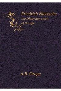 Friedrich Nietzsche the Dionysian Spirit of the Age