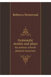 Gymnastic stories and plays for primary schools physical excercises