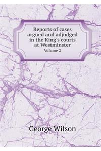 Reports of cases argued and adjudged in the King's courts at Westminster Volume 2