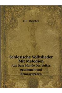 Schlesische Volkslieder Mit Melodien Aus Dem Munde Des Volkes Gesammelt Und Herausgegeben