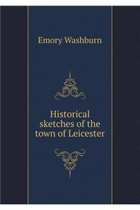Historical sketches of the town of Leicester