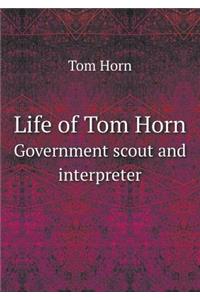 Life of Tom Horn Government Scout and Interpreter