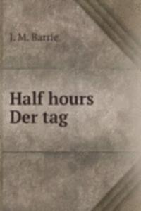 Half hours Der tag