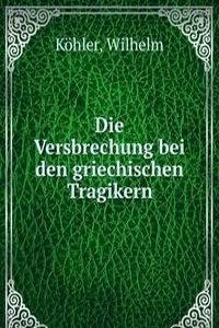 Die Versbrechung bei den griechischen Tragikern