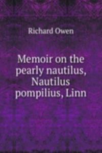 Memoir on the pearly nautilus, Nautilus pompilius, Linn