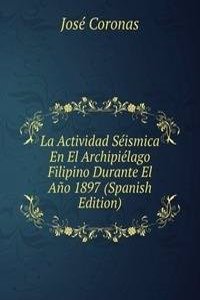 La Actividad Seismica En El Archipielago Filipino Durante El Ano 1897 (Spanish Edition)