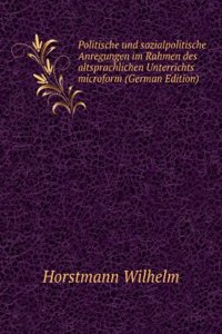 Politische und sozialpolitische Anregungen im Rahmen des altsprachlichen Unterrichts microform (German Edition)