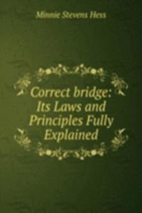 Correct bridge: Its Laws and Principles Fully Explained
