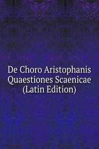 De Choro Aristophanis Quaestiones Scaenicae (Latin Edition)