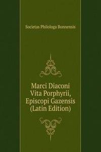 Marci Diaconi Vita Porphyrii, Episcopi Gazensis (Latin Edition)