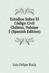 Estudios Sobre El Codigo Civil Chileno, Volume 5 (Spanish Edition)