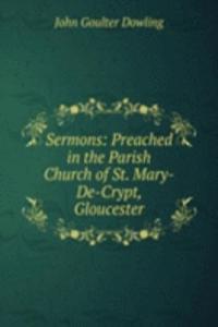 Sermons: Preached in the Parish Church of St. Mary-De-Crypt, Gloucester