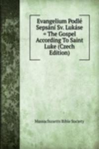 Evangelium Podle Sepsani Sv. Lukase = The Gospel According To Saint Luke (Czech Edition)