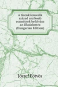 tizenkilencedik szazad uralkodo eszmeinek befolyasa az alladalomra (Hungarian Edition)