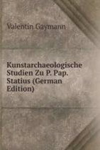 Kunstarchaeologische Studien Zu P. Pap. Statius (German Edition)