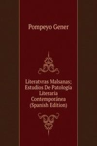 Literatvras Malsanas; Estudios De Patologia Literaria Contemporanea (Spanish Edition)