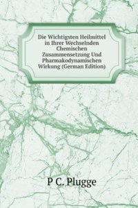 Die Wichtigsten Heilmittel in Ihrer Wechselnden Chemischen Zusammensetzung Und Pharmakodynamischen Wirkung (German Edition)