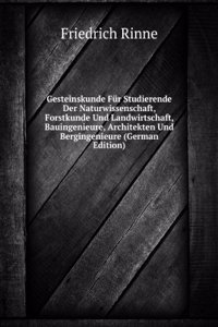 Gesteinskunde Fur Studierende Der Naturwissenschaft, Forstkunde Und Landwirtschaft, Bauingenieure, Architekten Und Bergingenieure (German Edition)