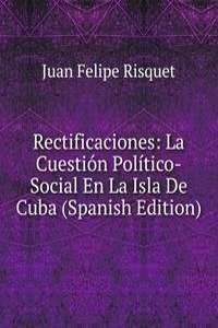 Rectificaciones: La Cuestion Politico-Social En La Isla De Cuba (Spanish Edition)