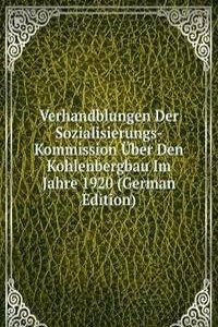 Verhandblungen Der Sozialisierungs-Kommission Uber Den Kohlenbergbau Im Jahre 1920 (German Edition)