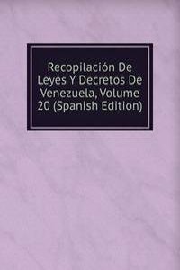 Recopilacion De Leyes Y Decretos De Venezuela, Volume 20 (Spanish Edition)