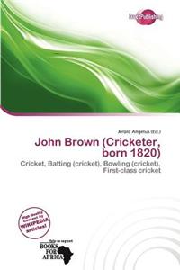 John Brown (Cricketer, Born 1820)