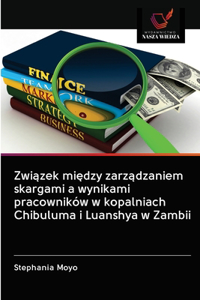 Zwi&#261;zek mi&#281;dzy zarz&#261;dzaniem skargami a wynikami pracowników w kopalniach Chibuluma i Luanshya w Zambii