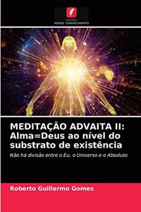 Meditação Advaita II: Alma=Deus ao nível do substrato de existência