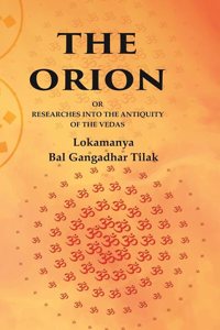 The Orion: Or Researches into the Antiquity of the Vedas [Hardcover]