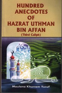 Hundred Anecdotes Of Hazrat Uthman Bin Affan