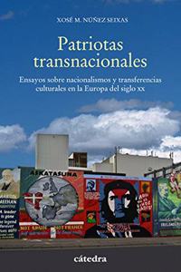 Patriotas transnacionales: Ensayos sobre nacionalismos y transferencias culturales en la Europa del siglo XX