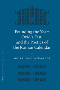 Founding the Year: Ovid's Fasti and the Poetics of the Roman Calendar