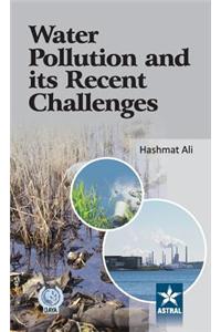 Water Pollution and Its Recent Challenges