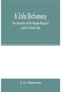 Zola dictionary; the characters of the Rougon-Macquart novels of Emile Zola, with a biographical and critical introduction, synopses of the plots, bibliographical note, map, genealogy, etc
