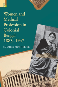 Women and Medical Profession in Colonial Bengal, 1883-1947