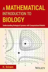 A Mathematical Introduction to Biology : Understanding Biological Systems with Computational Models