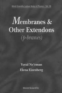 Membranes And Other Extendons: Classical And Quanthum Mechanics Of Extended Geometrical Objects