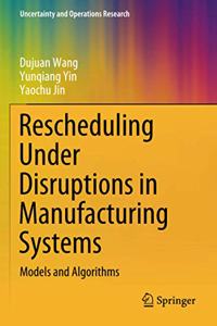 Rescheduling Under Disruptions in Manufacturing Systems