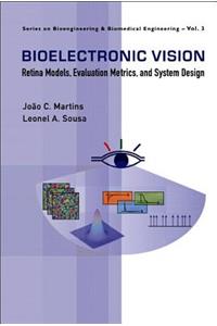 Bioelectronic Vision: Retina Models, Evaluation Metrics and System Design