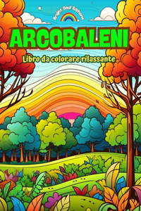 Arcobaleni Libro da colorare rilassante Stupefacenti disegni di arcobaleni e paesaggi per gli amanti della natura
