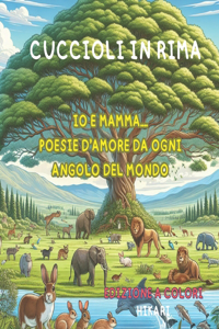 Cuccioli in Rima: IO E Mamma... Poesie d'Amore Da Ogni Angolo del Mondo