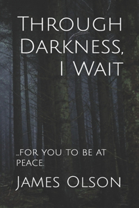 Through Darkness, I Wait