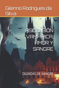 Ascensión Vampírica, Amor Y Sangre