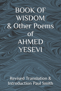 BOOK OF WISDOM & Other Poems of AHMED YESEVI