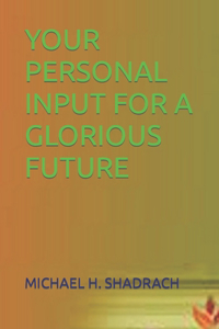 Your Personal Input for a Glorious Future