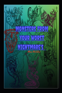 Monsters from your worst nightmares