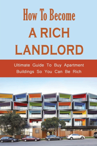 How To Become A Rich Landlord