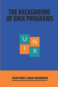 The Background Of Unix Programs