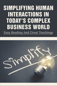 Simplifying Human Interactions In Today's Complex Business World