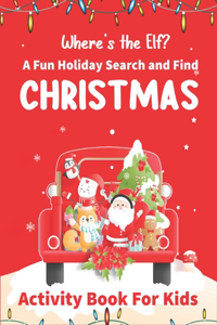Where's The Elf A Fun Holiday Search And Find CHRISTMAS Activity Book For Kids